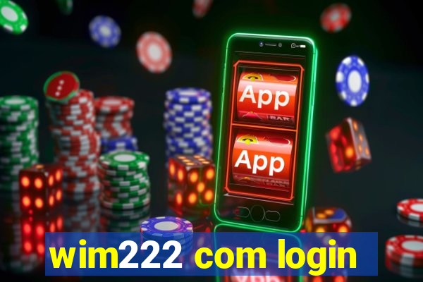 wim222 com login